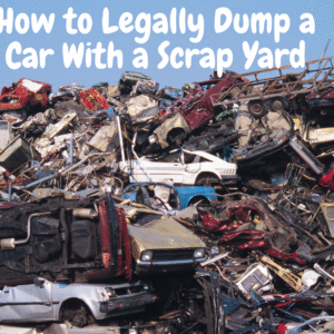 How to Legally Dump a Car With a Scrap Yard